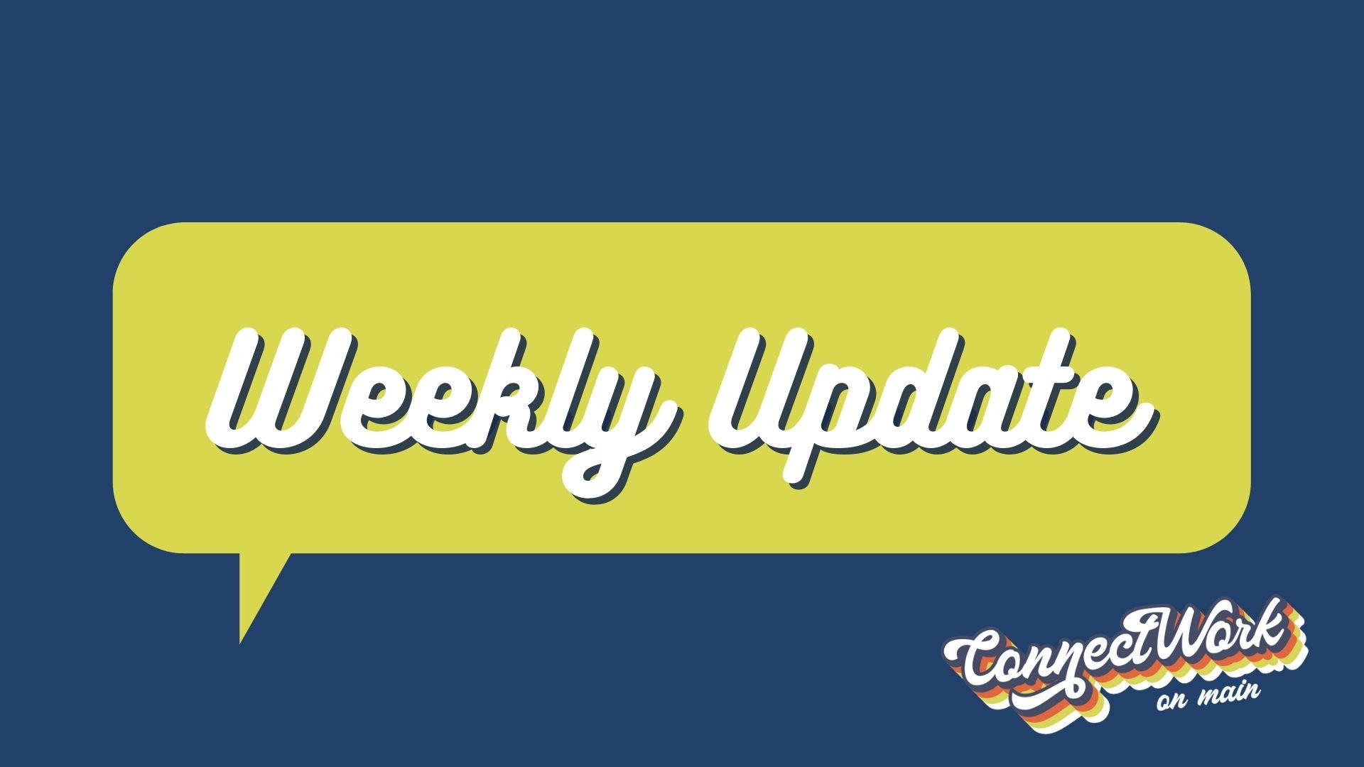Weekly Event Update What’s Happening in the Weekly Update 05/28/2021 - ConnectWork on Main